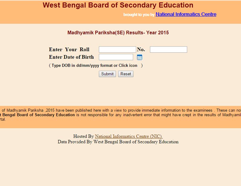Here is how to access WBBSE result 2015 for tenth class on the web: </br><br> 1. Log onto the wbresults.nic.in, wbbse.org </br> 2. In the required box, insert your roll number keep hall ticket at hand) </br> 3. Download and get print out (In case you can see the result displayed, but are not being able to download or get a printout, try using the 'PrtScn' button on your keyboard. This will save the entire content you see on screen to your clipboard which you can paste in Photoshop or Paint and save as an image on your computer and get a printout later.)