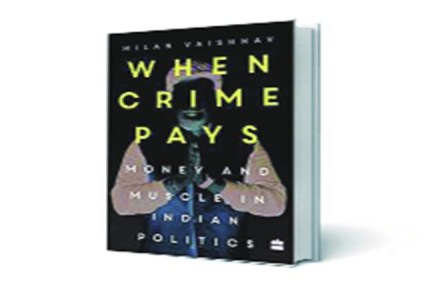 When Crime Pays: 
Money and Muscle in Indian Politics 
Milan Vaishnav
HarperCollins
Pp434, `799