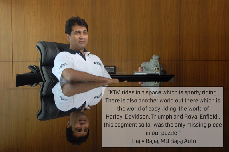 “KTM rides in a space which is sporty riding. There is also another world out there which is the world of easy riding, the world of Harley-Davidson, Triumph and Royal Enfield, this segment so far was the only missing piece in our puzzle"
