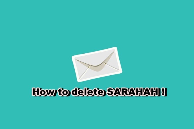 sarahah, sarahah delete, sarahah remove, sarahah app, sarahah account, sarahah delete account, sarahah profile, sarahah login, sarahah download, sarahah anonymous, sarahah message