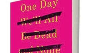 One day we'll all be dead and none of this will matter book review, One day we'll all be dead and none of this will matter price, book review One day we'll all be dead and none of this will matter