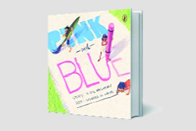 Pink and Blue Ritu Vaishnav; illustrated by Vishnu M Nair Penguin Random House Pp 32, Rs 250