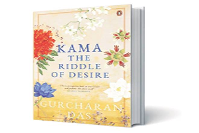 Book review: Gurcharan Das's 'Kama: The Riddle of Desire' Book review: Gurcharan Das's 'Kama: The Riddle of Desire'