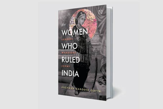 Book Review, The Women Who Ruled India, Archana Garodia Gupta, Indrani Bose, lifestyle news