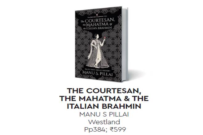 The Courtesan, the Mahatma and the Italian Brahmin, The Courtesan, the Mahatma and the Italian Brahmin book review, Manu S Pillai, history books
