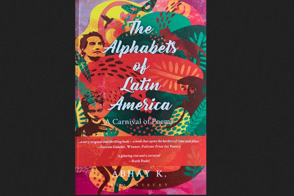 The Alphabets of Latin America, Abhay K, International Kolkata Book Fair, centennial of Pablo Neruda, Chilean poet, Raúl Zurita, Vandana Saraff