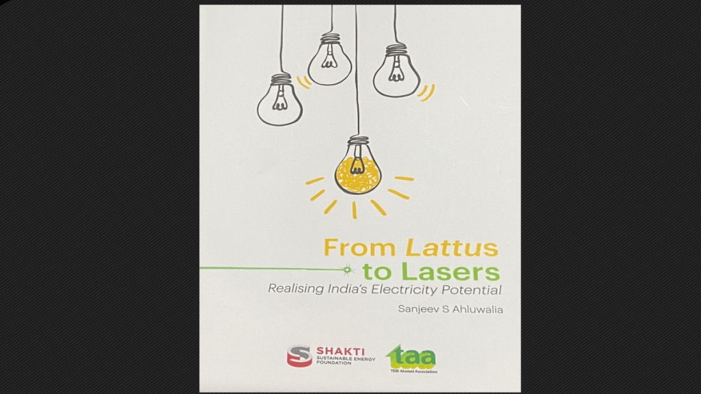 From Lattus to Lasers - Realising India’s Electricity Potential By Sanjeev S. Ahluwalia