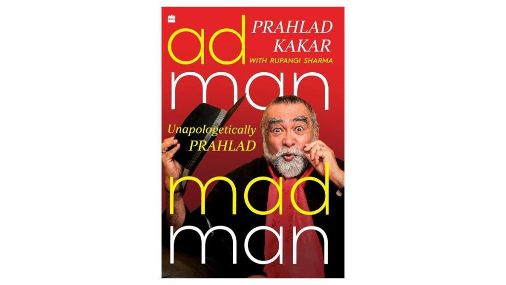 books, book summary, must read suggestion, words worth, straight from the heart, prahlad kakar, Adman Madman: Unapologetically Prahlad