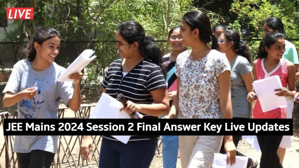 JEE Mains 2024 Session 2 Final Answer Key Live Updates JEE Mains 2024 Session 2 Final Answer Key Live Updates