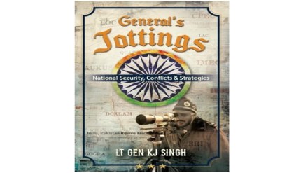 General’s Jottings by Lieutenant General KJ Singh who retired as the Western Army Commander.