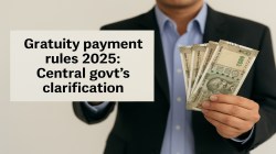 Gratuity payment rules 2025: Rs 25 lakh maximum limit won’t apply to THESE employees — Govt’s clarification