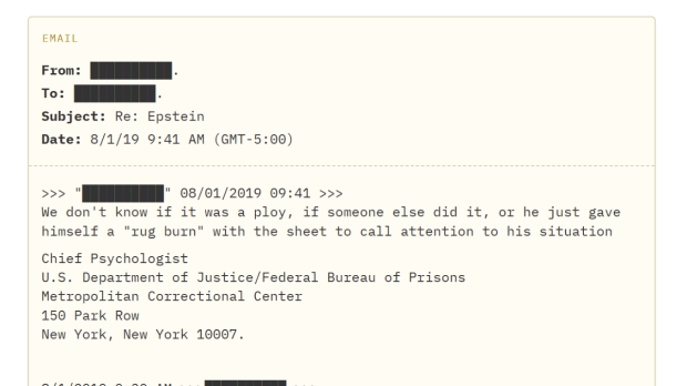 The documents also revealed emails between prison officials discussing Epstein’s first suicide attempt in July 2019. Officers said they found Epstein with a “makeshift noose around his neck,” but a prison psychologist initially questioned if the incident was a suicide attempt, the emails showed. (Image Source: DoJ documents accesed by NYT)
