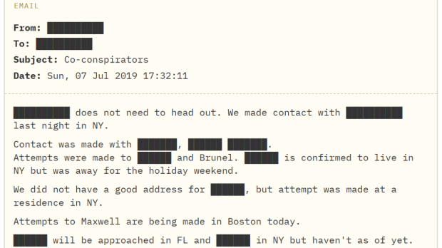  The highly redacted emails said there were about 10 people who needed to be contacted. All the names were redacted except three: Ghislaine Maxwell, who was convicted of sex trafficking and other charges in 2021; Jean-Luc Brunel, a former French modeling agent who was found dead in his Paris jail cell in 2022 and was suspected of scouting girls for Mr. Epstein; and Leslie Wexner. (Image Source: DoJ documents accesed by NYT) )
