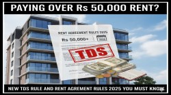 Paying over Rs 50,000 rent? New TDS rule and rent agreement rules 2025 you must know