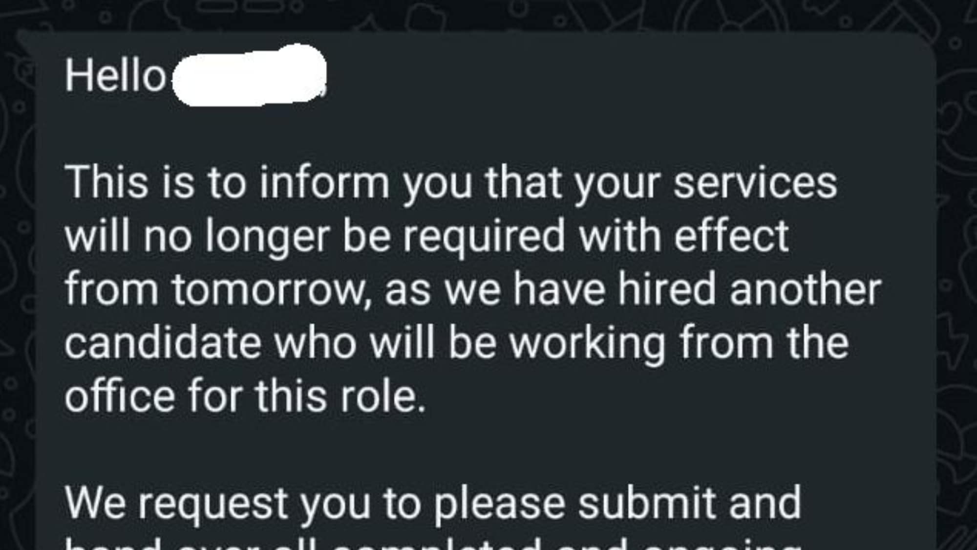 “My wife, who works from home, was terminated over WhatsApp on a Sunday afternoon. No notice period. No severance. No reason was given by the company she worked for more than 2 years,” a man wrote on LinkedIn.