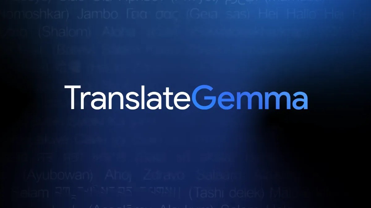 Google TranslateGemma released in response to ChatGPT Translate: Here’s ...